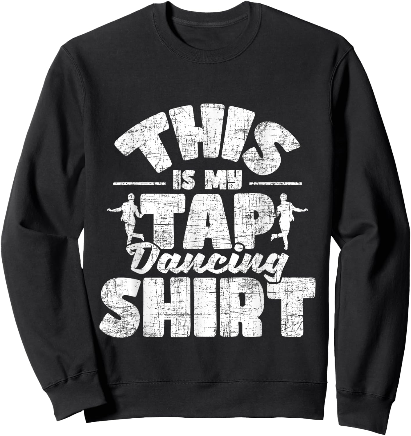 This Is My Tap Dancing Shirt - Tap Dancer Tap Dance Sweatshirt - Sweatshirt | Black