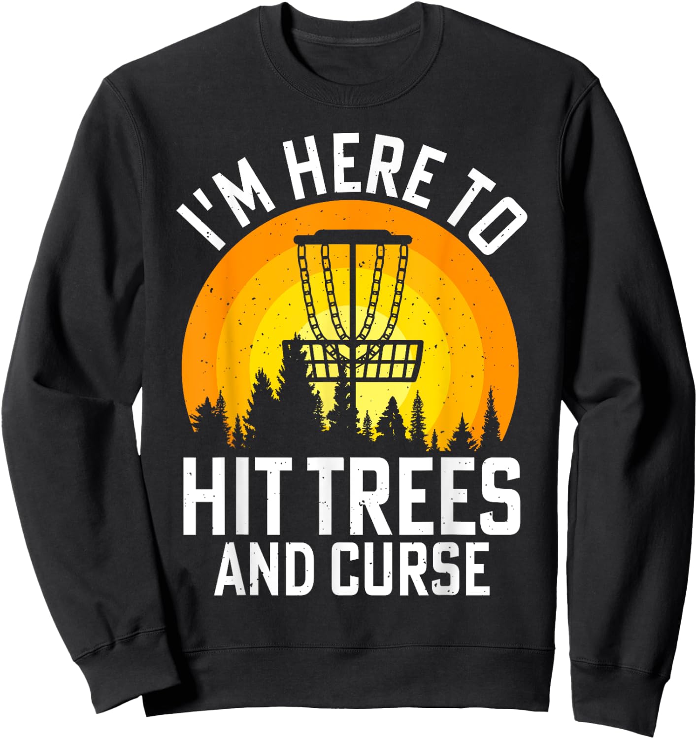 I'm Here To Hit Trees And Curse Sweatshirt - Sweatshirt | Black