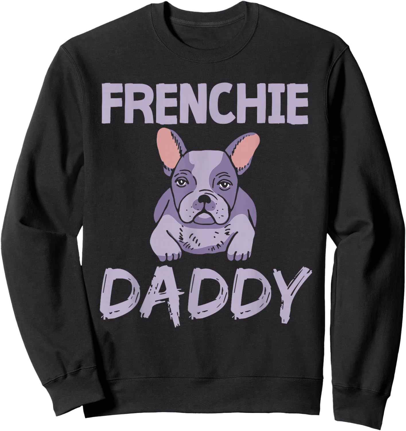 Frenchie Daddy Bulldogs Frenchies French Bulldog Dad Father Sweatshirt - Sweatshirt | Black
