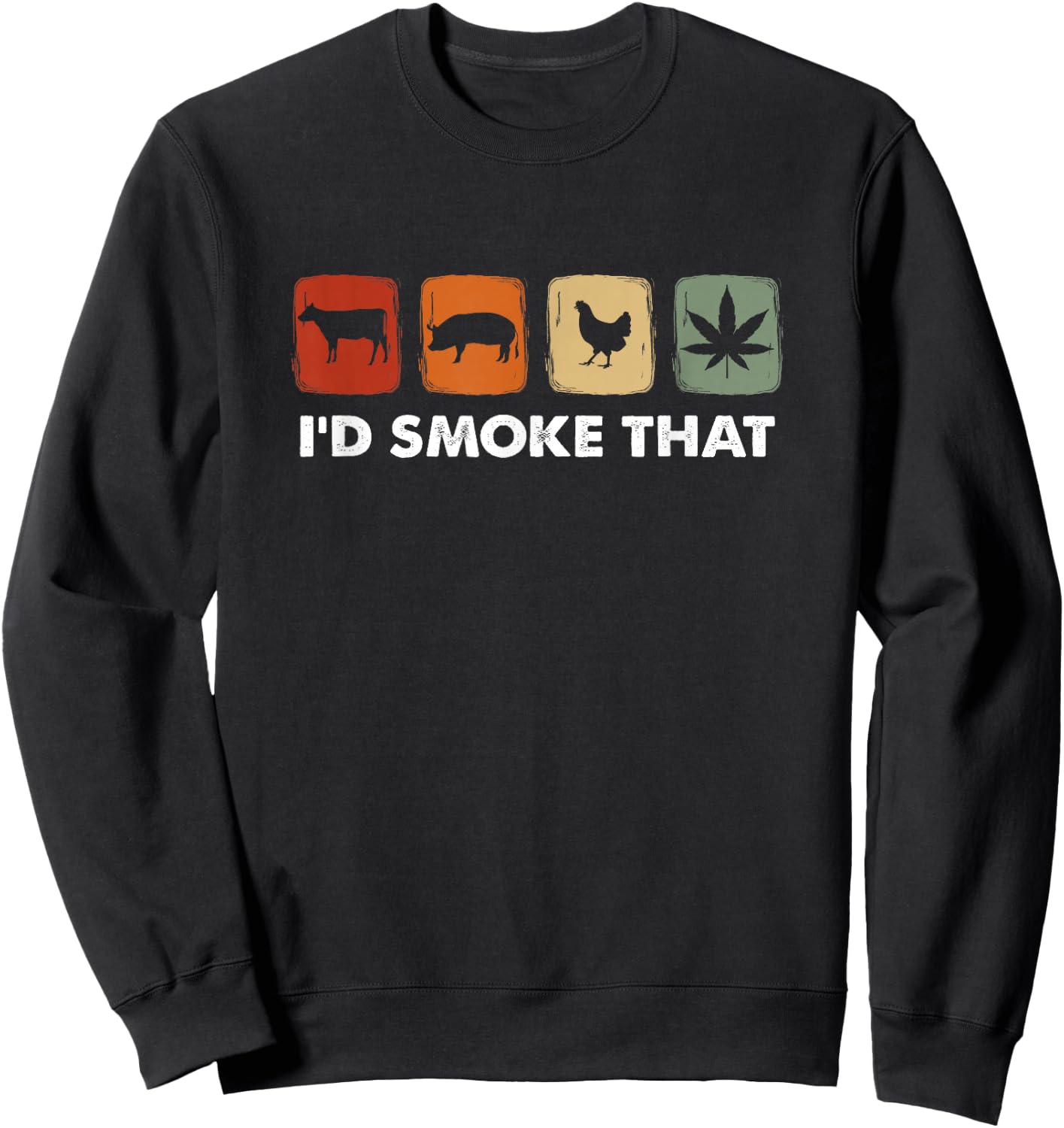 I'd Smoke That, Funny Marijuana Meat Smoker Sweatshirt - Sweatshirt | Black
