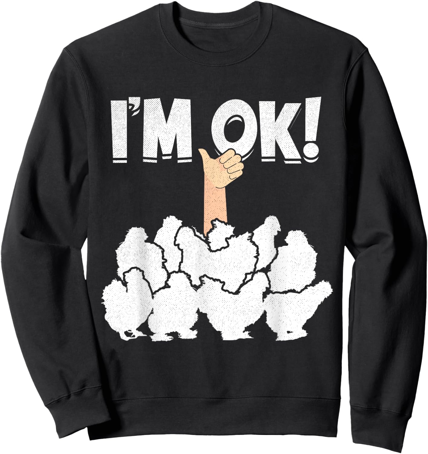 I'M OK! Silky Chickens Silkies Funny Silkie Chicken Sweatshirt - Sweatshirt | Black