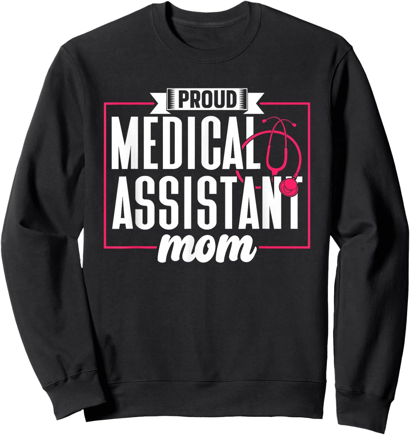 Proud Medical Assistant Mom Nursing Nurse Assistance Job Sweatshirt - Sweatshirt | Black