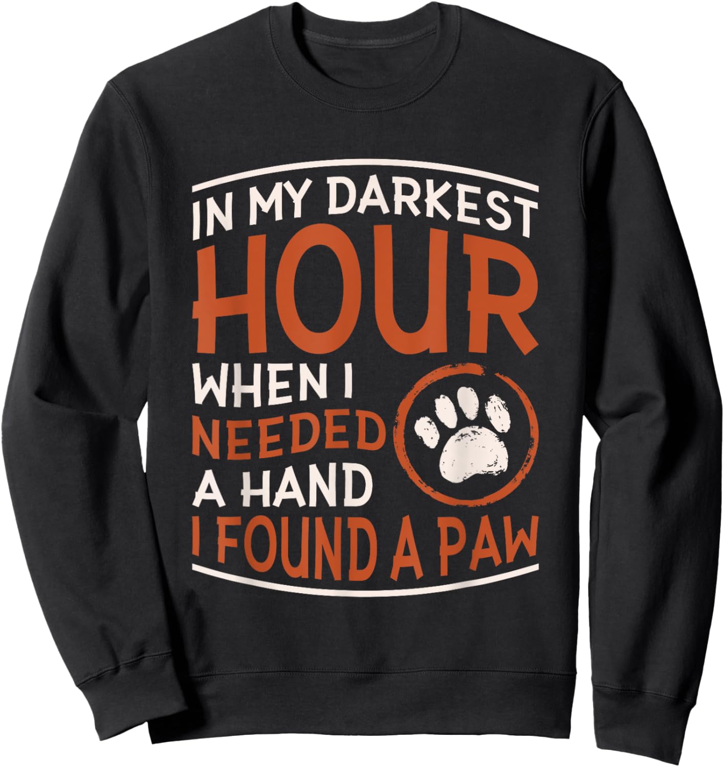 Dog Lover Accessories for Dog Owner In My Darkest Hour When I Needed A Hand I Found A Paw -Adults Black Small Sweatshirt - Sweatshirt | Black