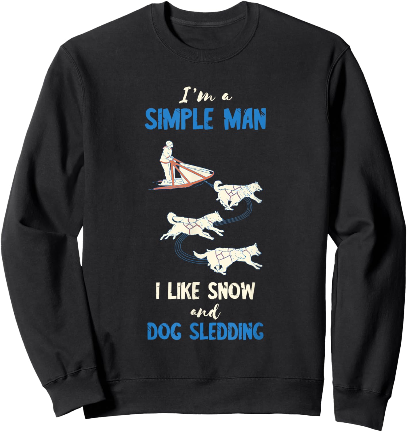 Sled Dog I'm A Sled Dog Winter Sport Husky Dog Snow Sleding Sweatshirt - Sweatshirt | Black