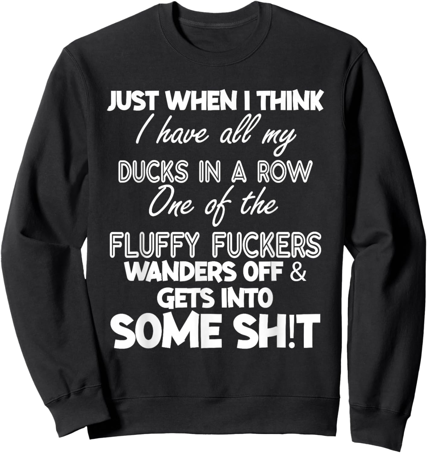 Just When I Think I Have All My Ducks In A Row Sweatshirt - Sweatshirt | Black
