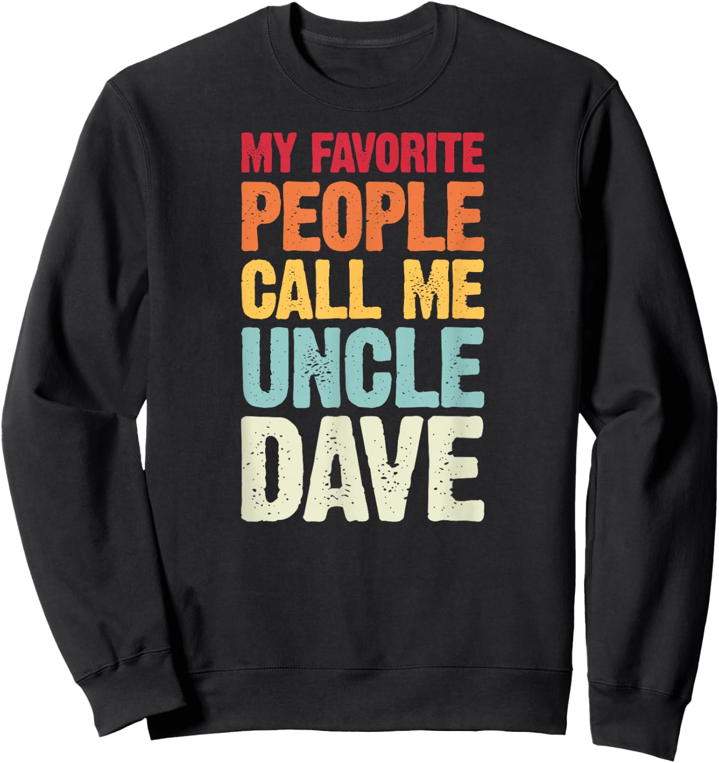 My Favorite People Call Me Uncle Dave Personalized Name Sweatshirt - Sweatshirt | Black