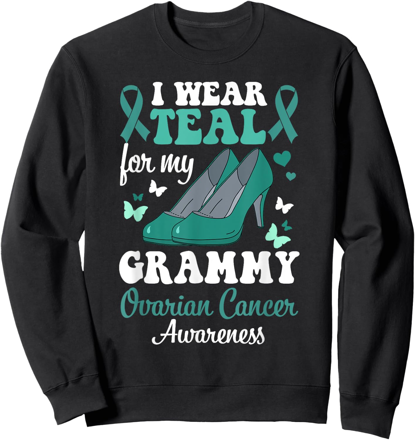 I wear Teal for my Grammy Ovarian Cancer Awareness Sweatshirt - Sweatshirt | Black