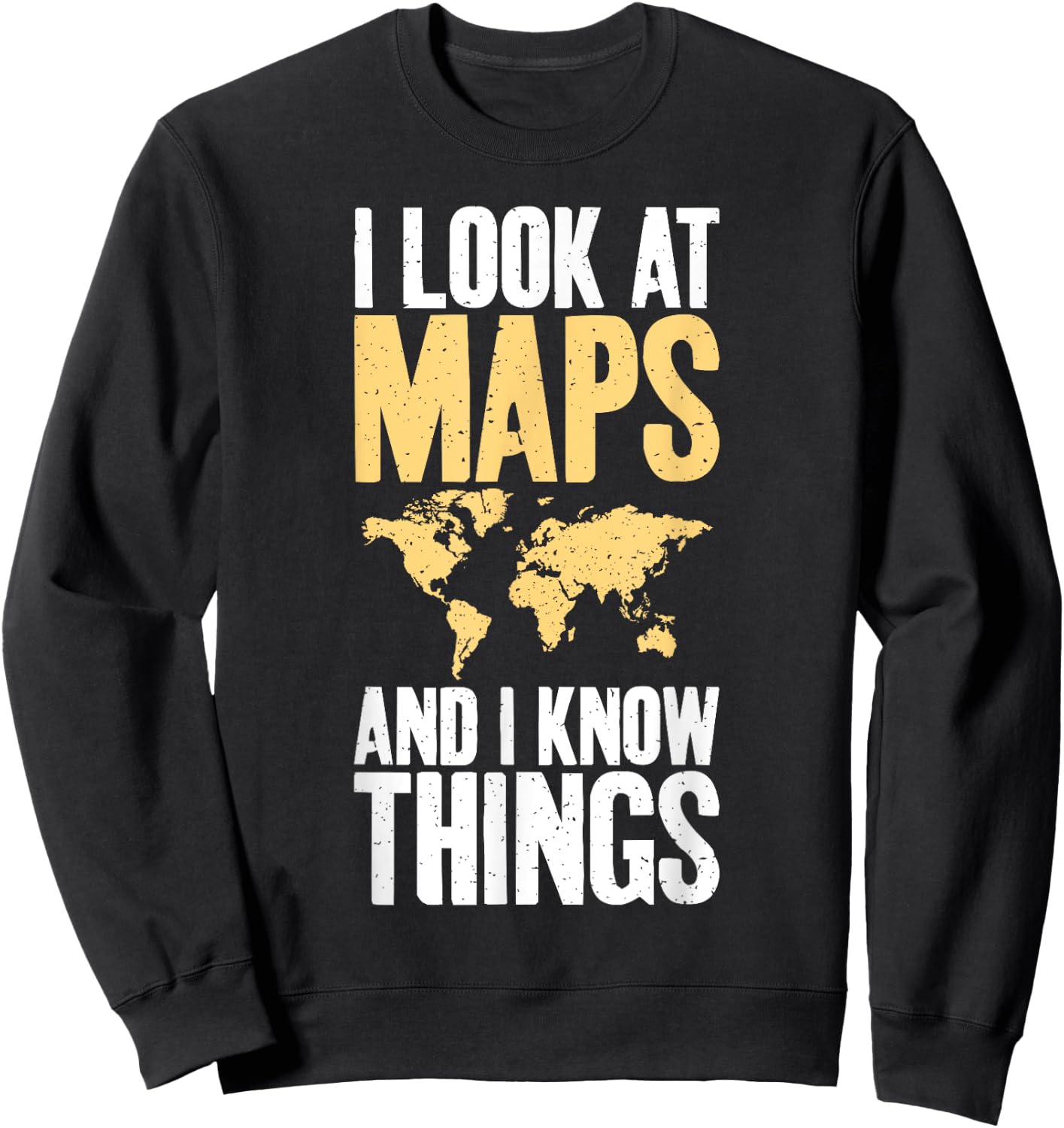 I Look at Maps and i Know Things Teacher Geographer Sweatshirt - Sweatshirt | Black