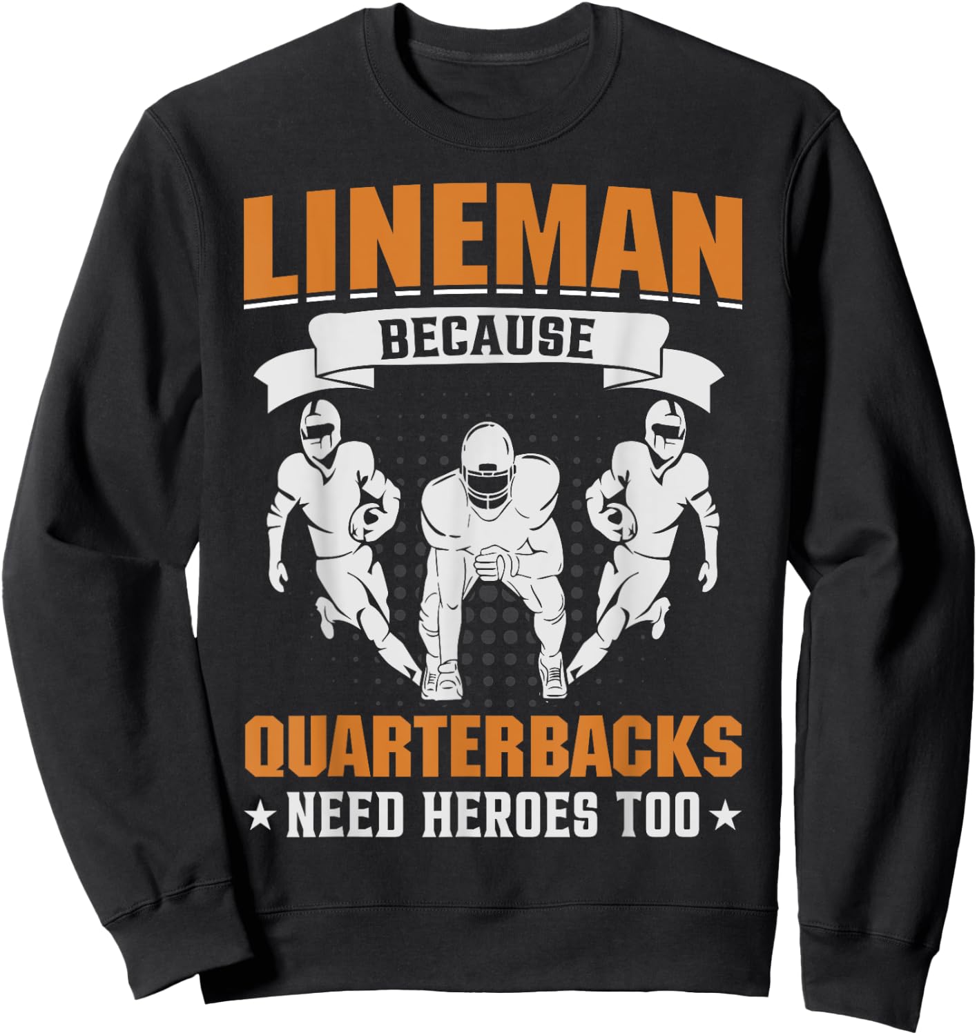 Lineman Because Quarterbacks Need Heroes - American Football Sweatshirt - Sweatshirt | Black