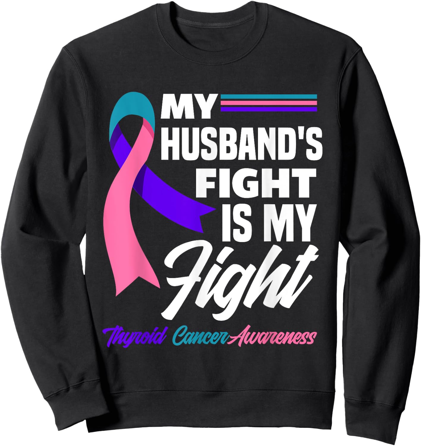 My Husband's Fight Is My Fight Thyroid Cancer Awareness Sweatshirt - Sweatshirt | Black