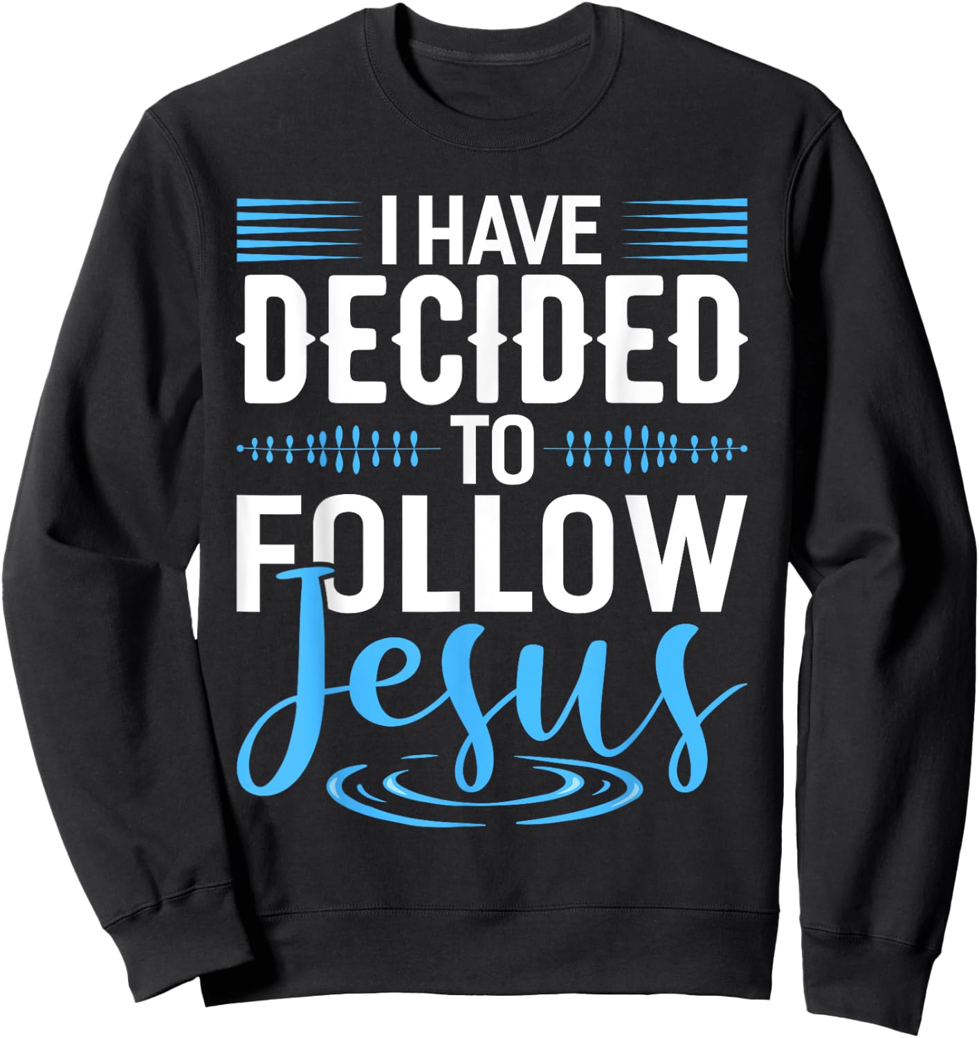 I Have Decided To Follow Jesus Shirt Christian Shirts God Sweatshirt - Sweatshirt | Black