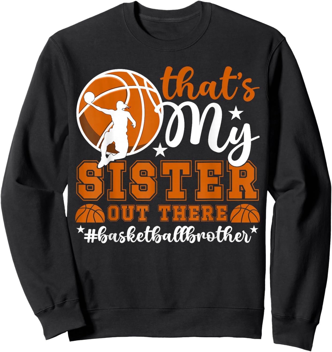 That's My Sister Basketball Brother Of A Basketball Player Sweatshirt - Sweatshirt | Black