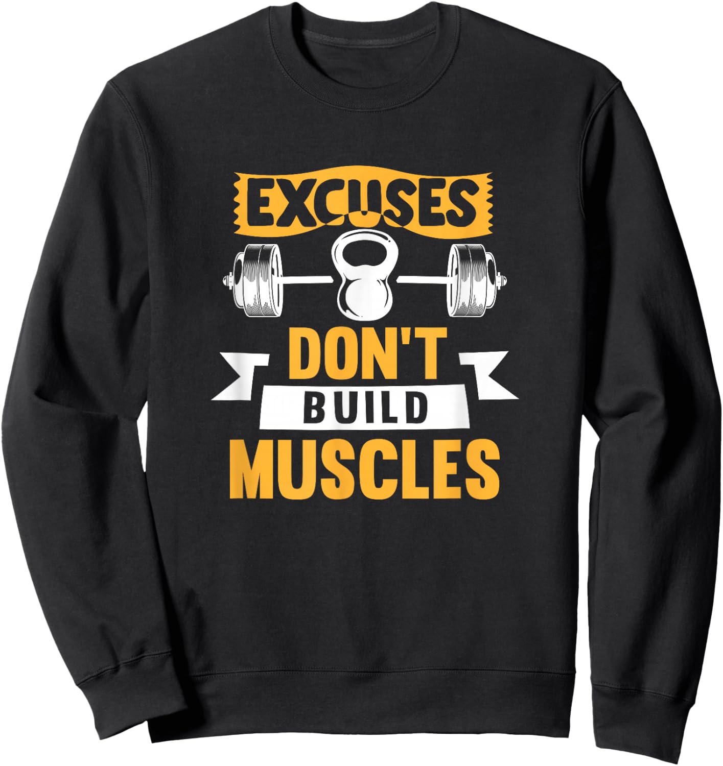Excuses Don't Build Muscles Sweatshirt - Sweatshirt | Black