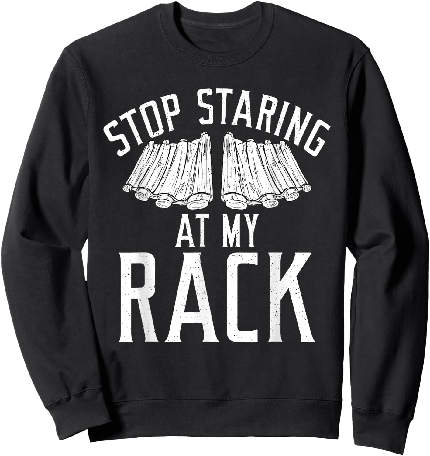 Stop starring at my Rack Grill Barbecue funny Grilling Sweatshirt - Sweatshirt | Black