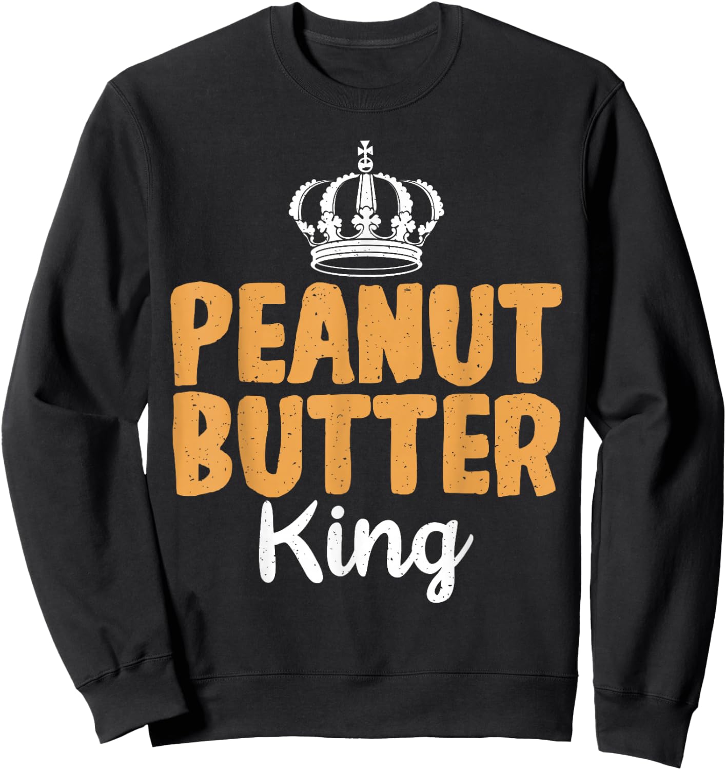 Peanut Butter King funny Peanut Butter Lovers Sweatshirt - Sweatshirt | Black