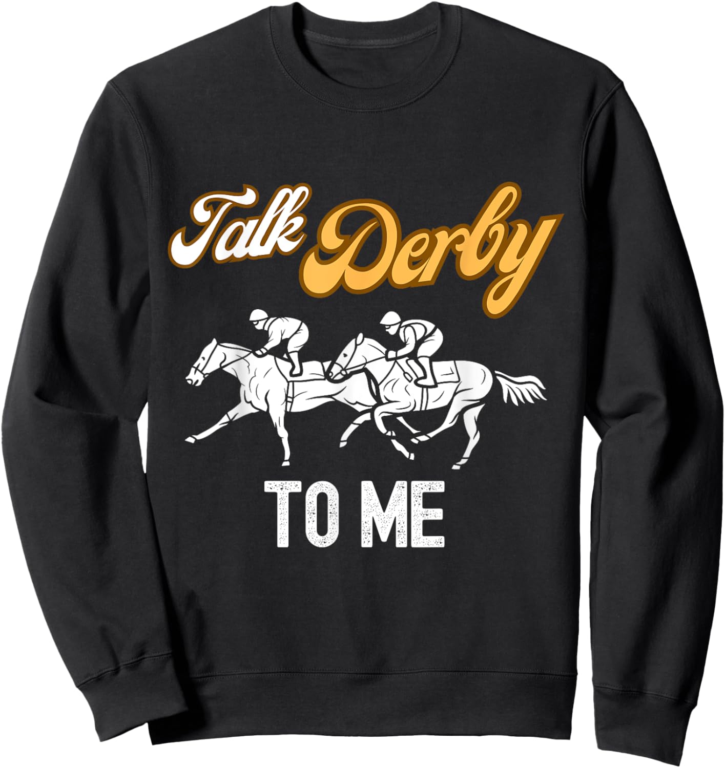 Talk Derby To Me Horse Racing Fan Funny Derby Day Sweatshirt - Sweatshirt | Black