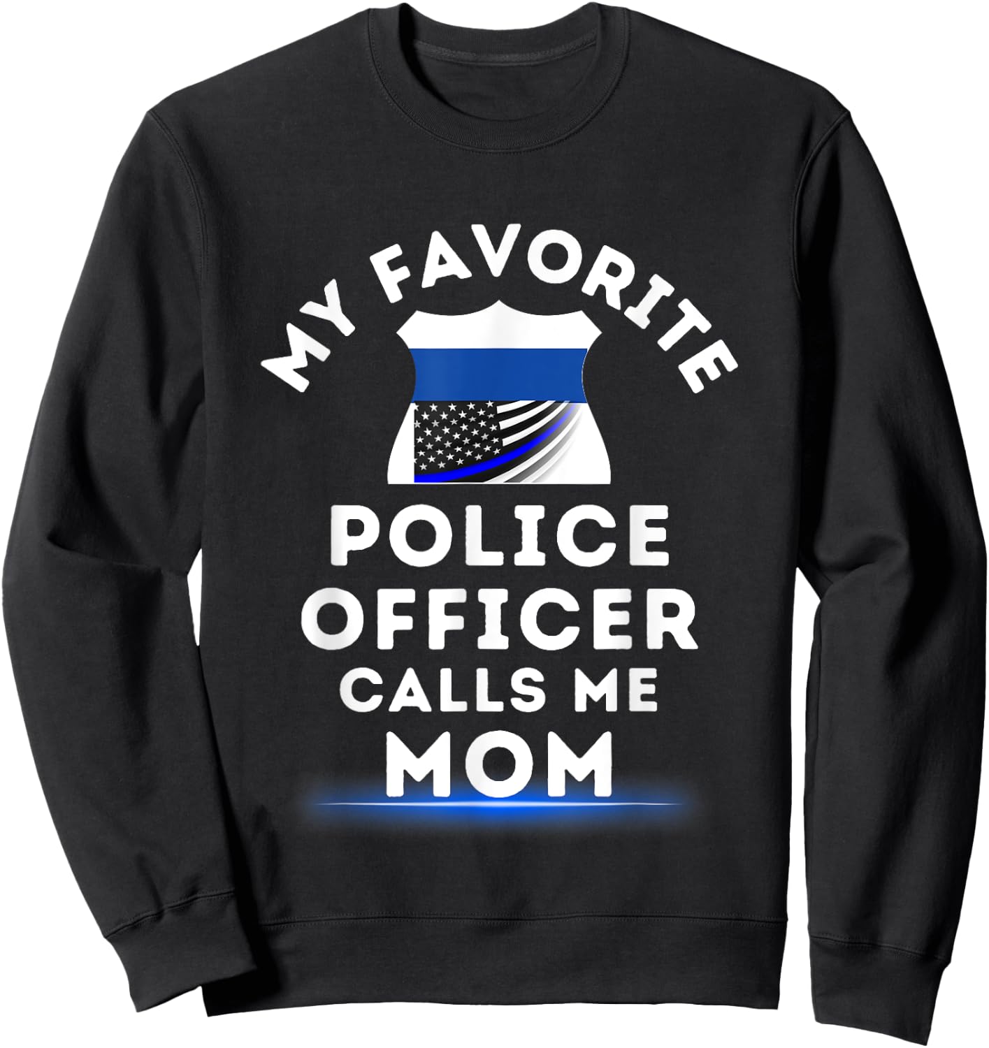 My Favorite Police Officer Calls Me Mom Blue Line Mom Sweatshirt - Sweatshirt | Black