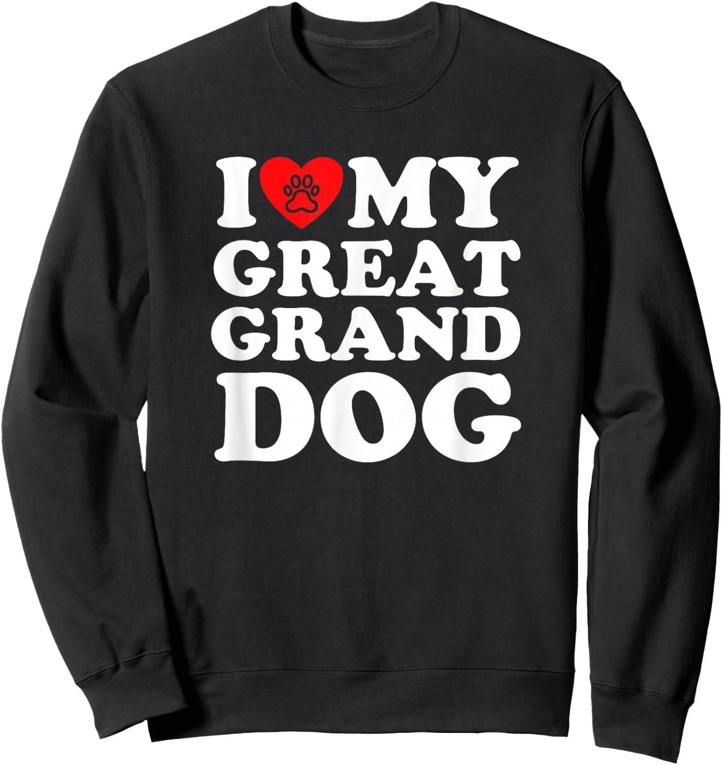 I Love My Great Granddog Sweatshirt - Sweatshirt | Black