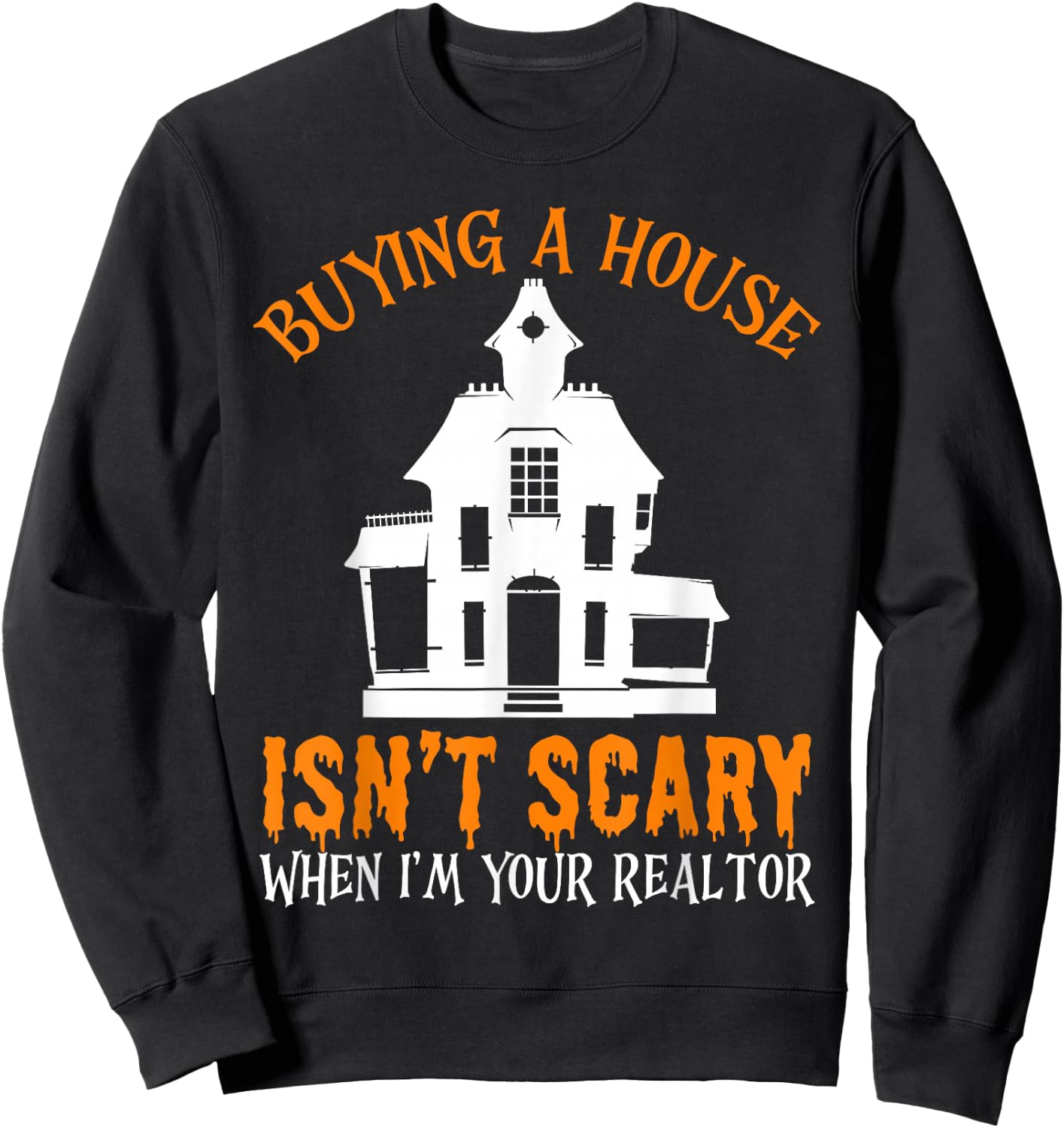 Buying A House Isn't Scary When I'm Your Realtor Halloween Sweatshirt - Sweatshirt | Black