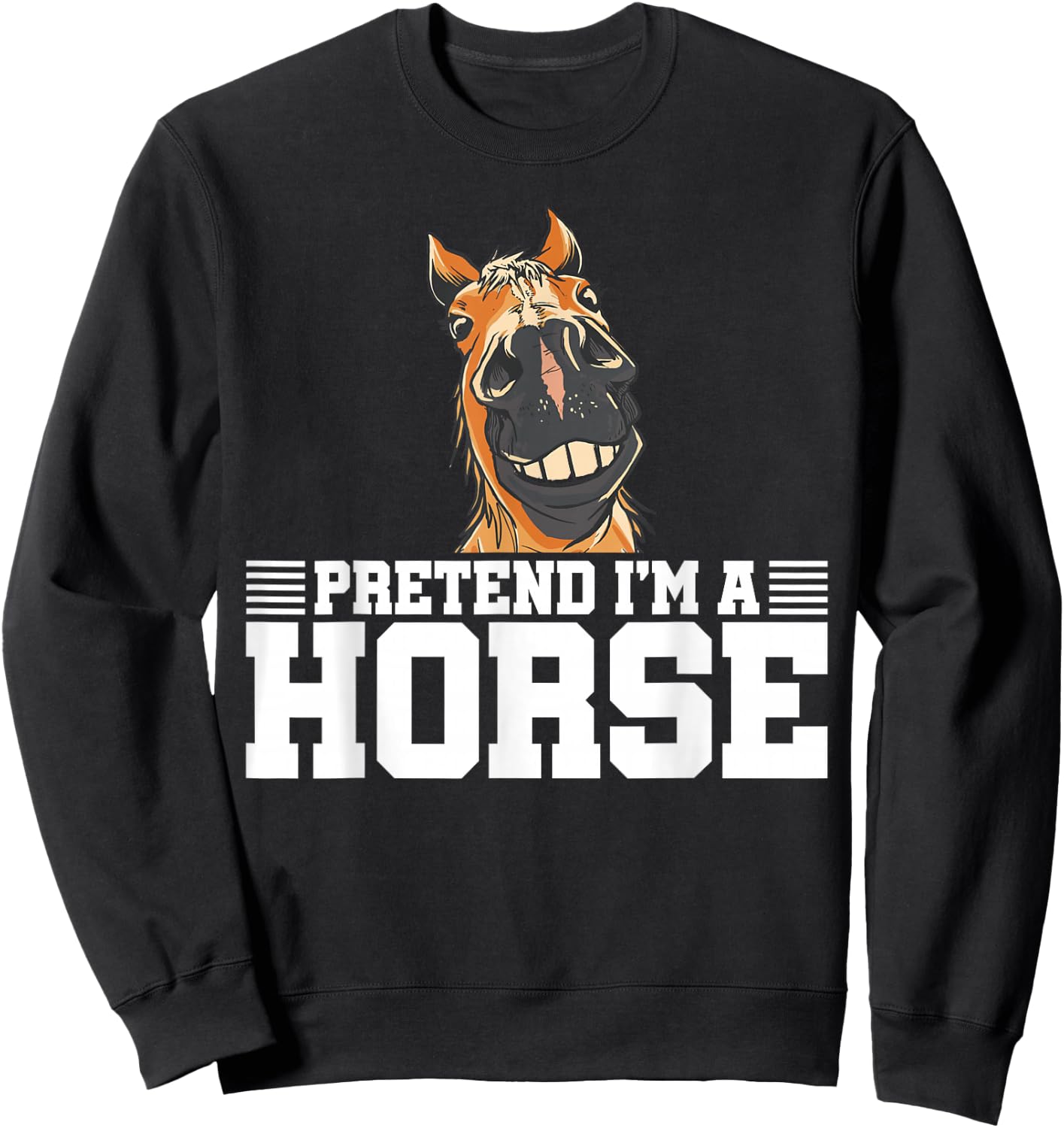 Pretend I'm A Horse Equestrian Horse Riding Horse Lover Sweatshirt - Sweatshirt | Black
