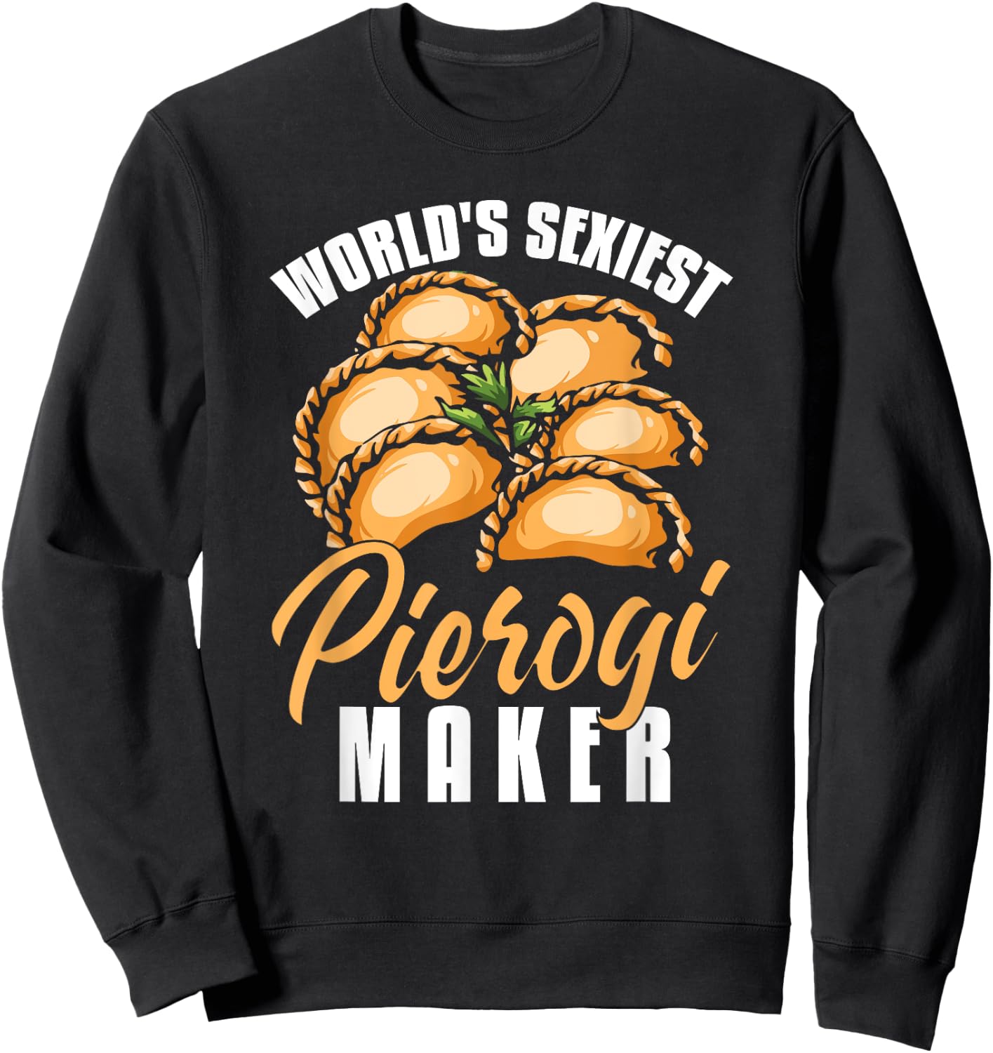 Pierogi Maker Shirt Funny Polish Dumplings Humor Pierogi Sweatshirt - Sweatshirt | Black