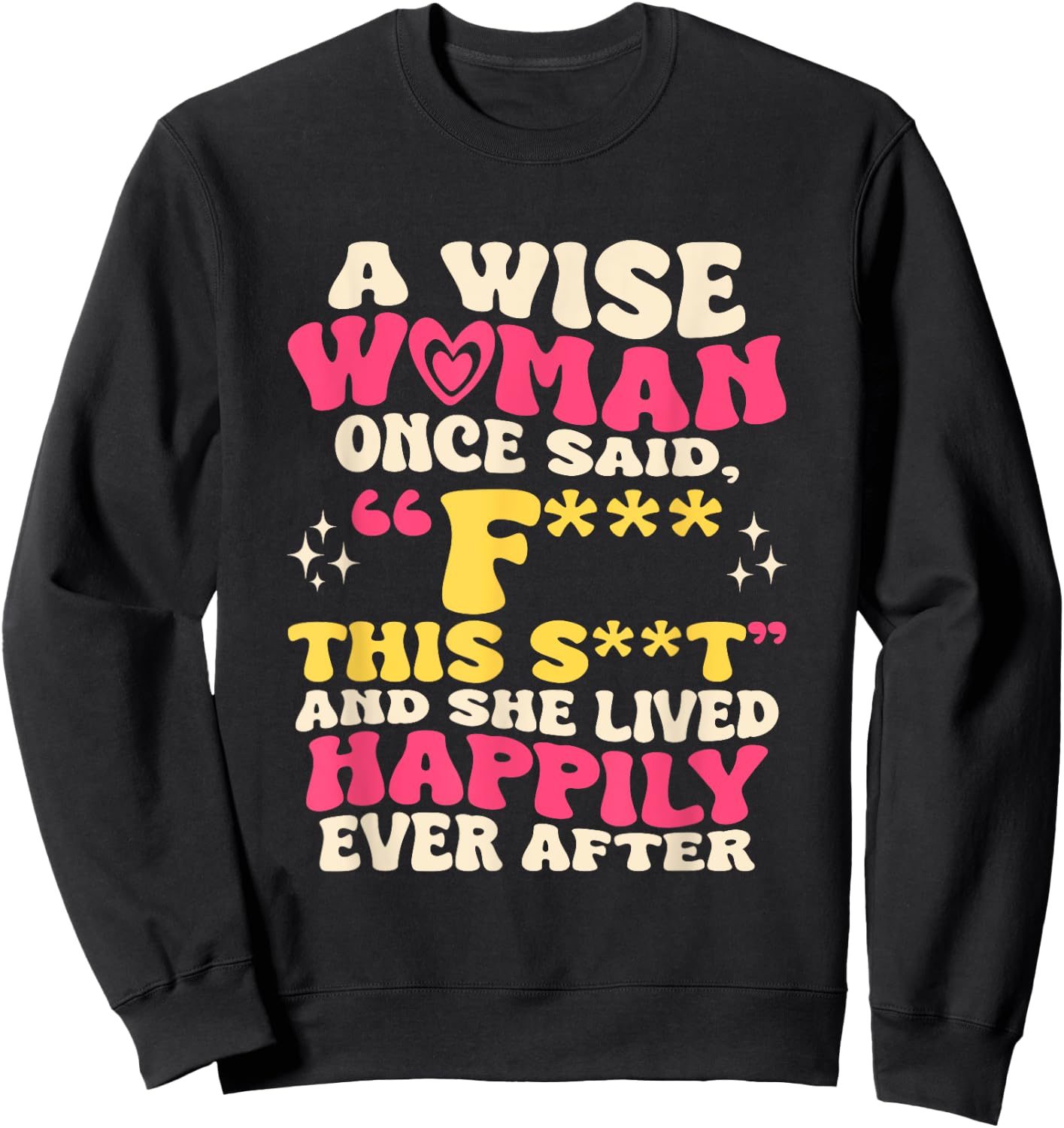 A Wise Woman Once Said F This - Funny Sarcastic Swearing Sweatshirt - Sweatshirt | Black