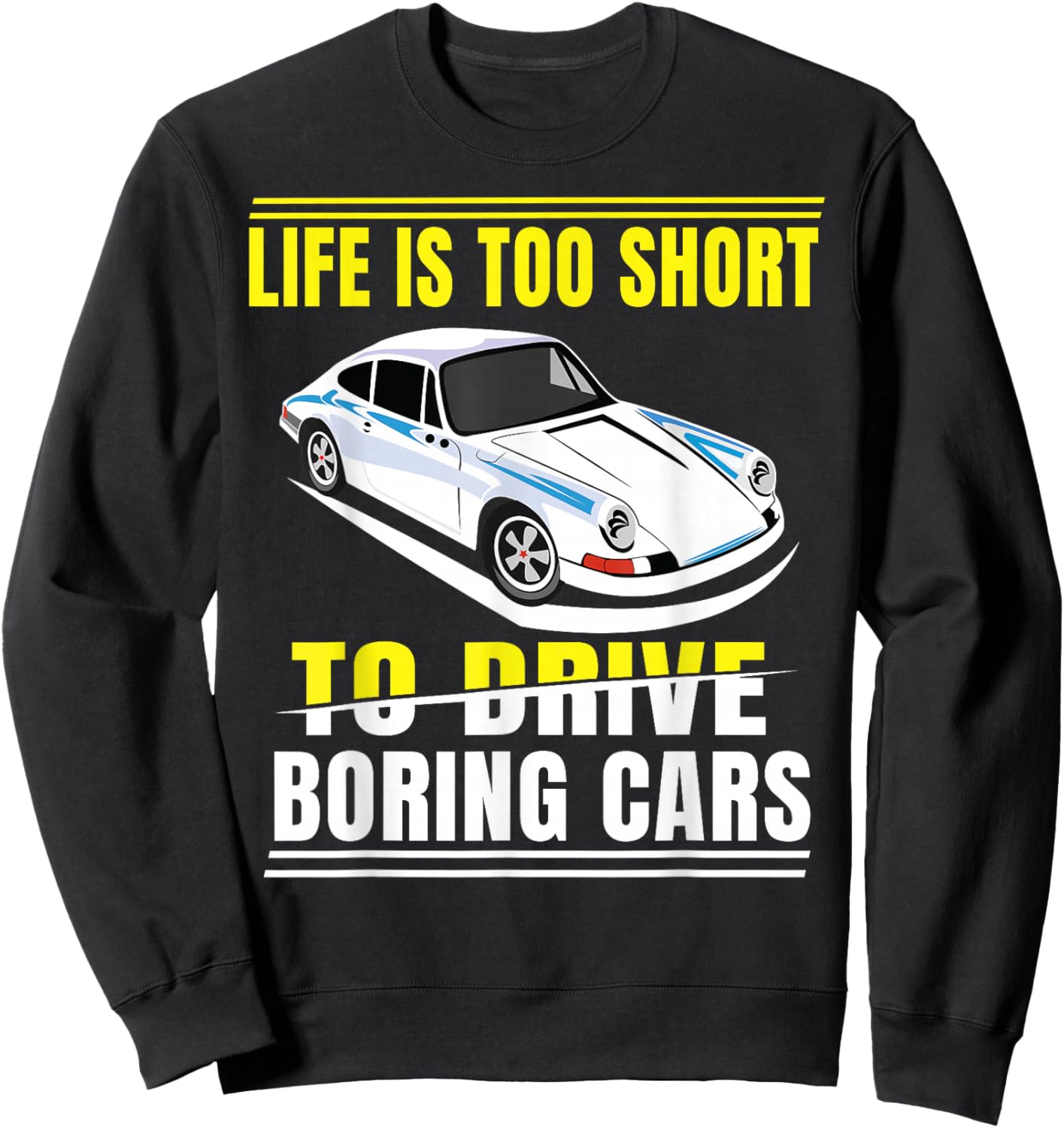 Life is too short to drive boring cars Sweatshirt - Sweatshirt | Black