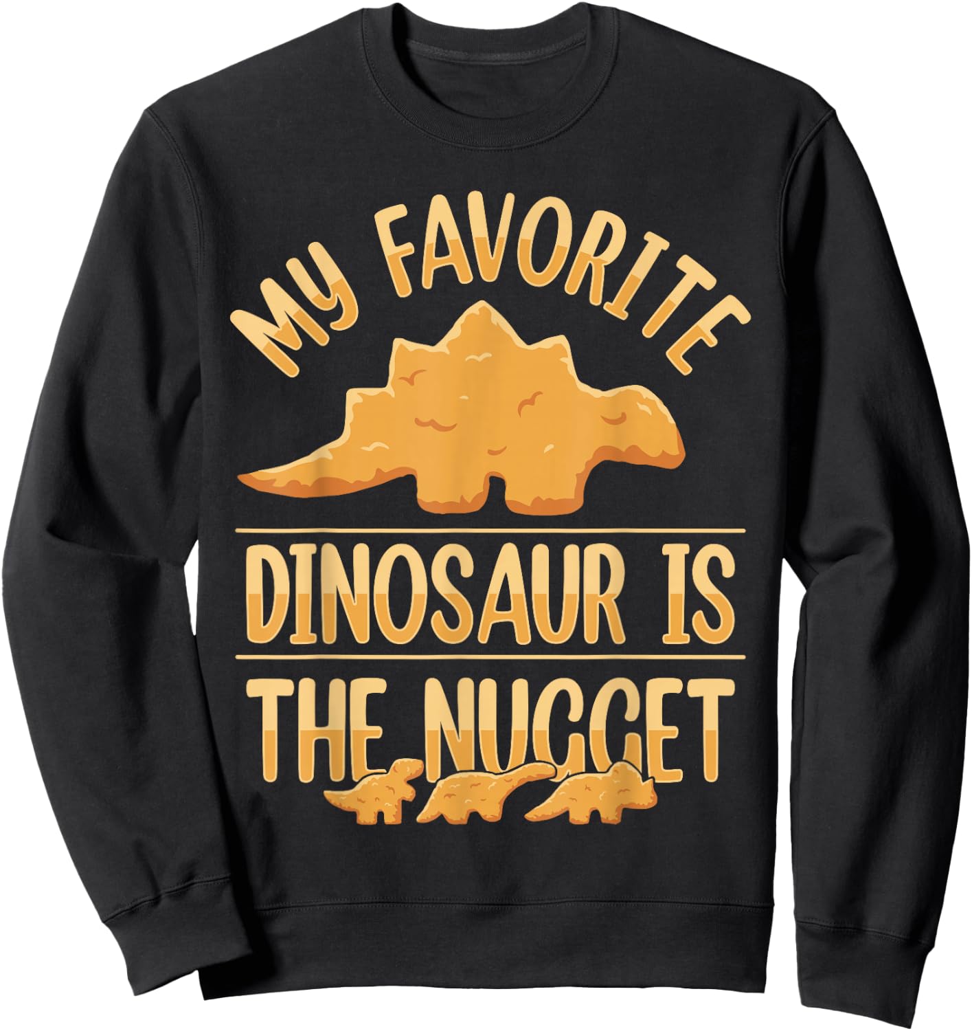 Chicken Nuggets Apparel & Nug Gifts My Favorite Dinosaur Is The Nugget Black -Adults, -Kids Small Modern Short Sleeve Classic Fit Cotton 65%, Polyester 35% Sweatshirt - Sweatshirt | Black