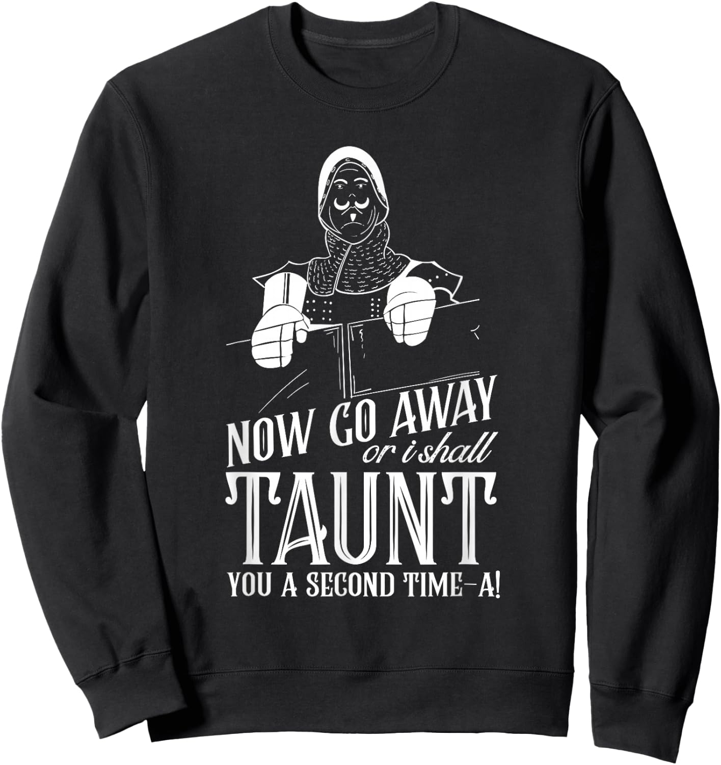 Now Go Away or I Shall Taunt you a Second Time Quote Sweatshirt - Sweatshirt | Black