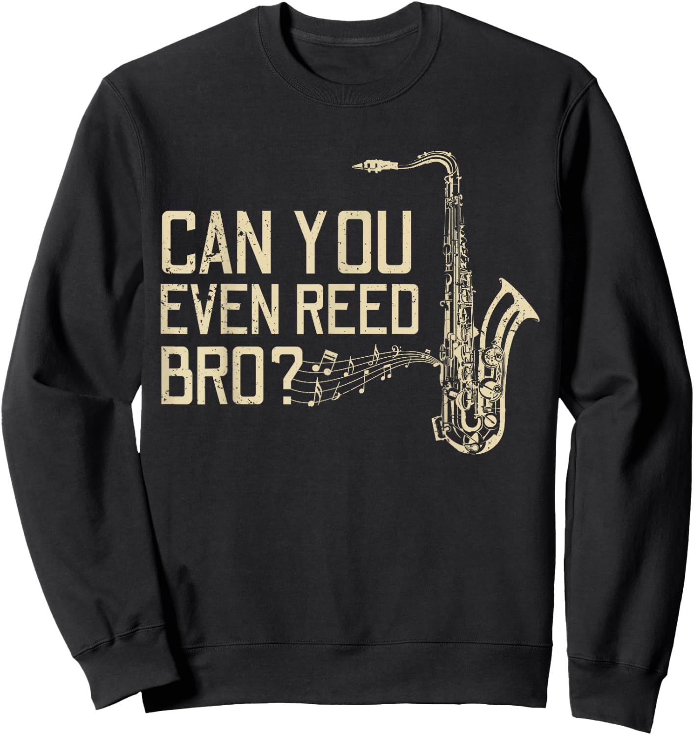 Funny Can You Even Reed Bro? Cool Saxophone Players Gift Sweatshirt - Sweatshirt | Black