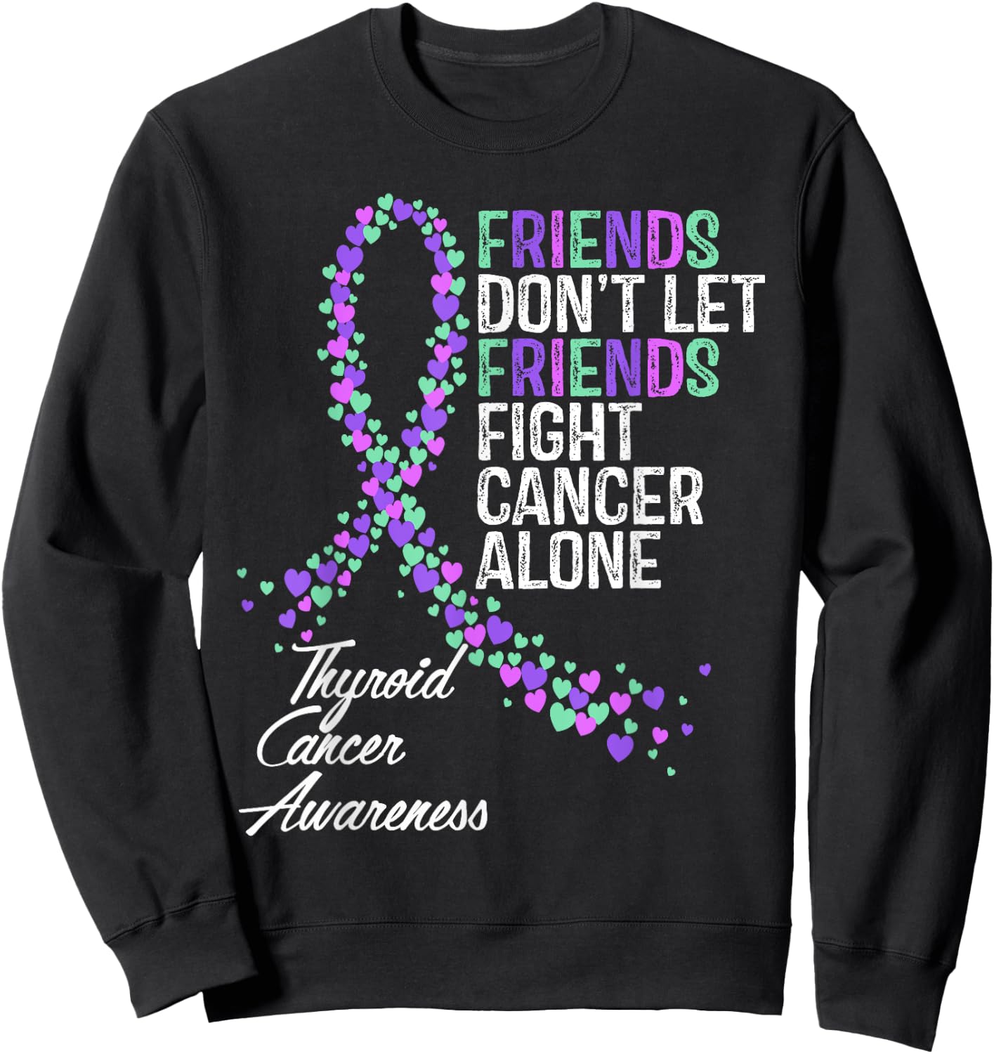 Thyroid Cancer Awareness Friends Fighter Warrior Support Sweatshirt - Sweatshirt | Black