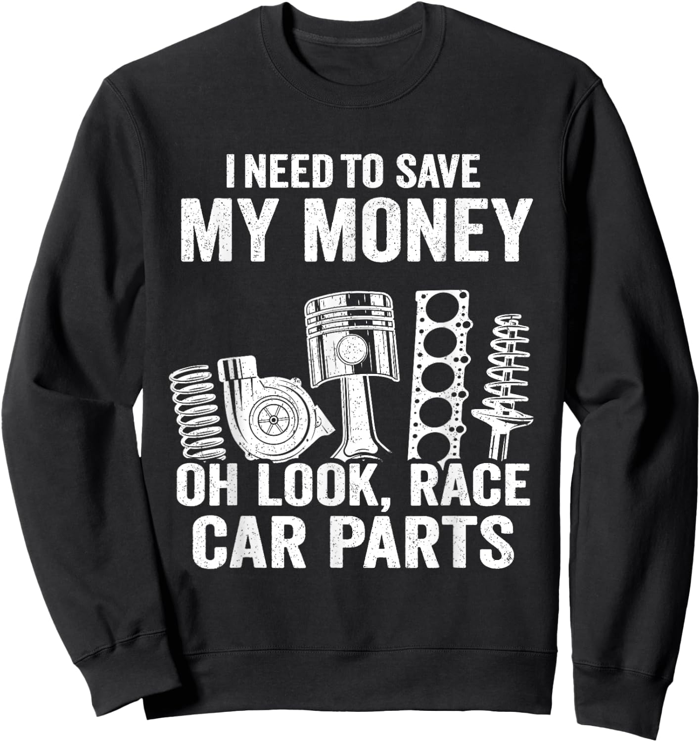 I Need To Save My Money Oh Look Race Car Parts Mechanic Sweatshirt - Sweatshirt | Black