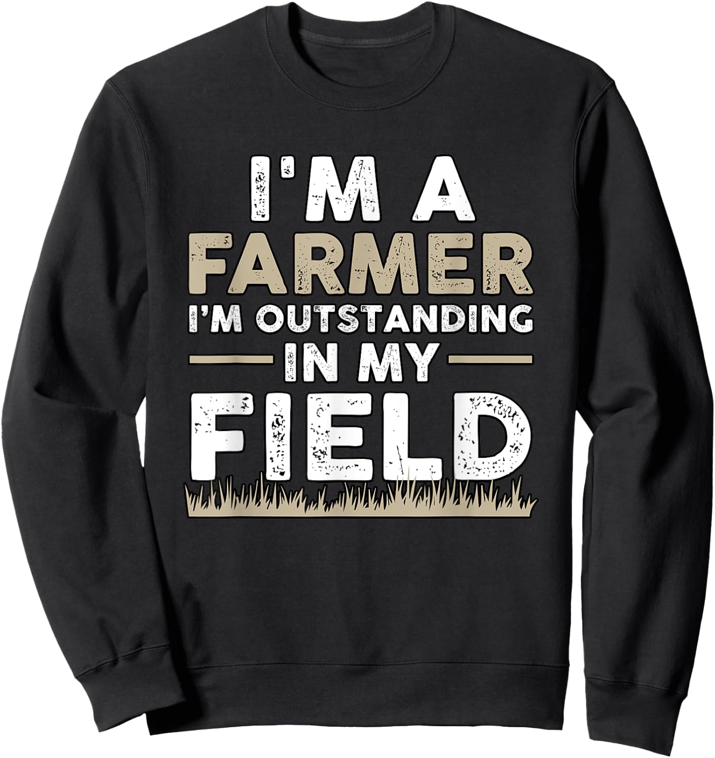 I'm A Farmer I'm Outstanding In My Field for Farmers Sweatshirt - Sweatshirt | Black