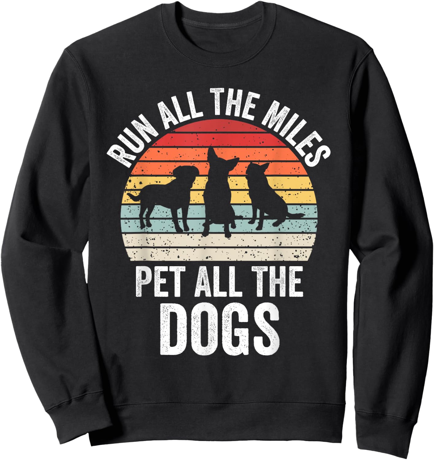 Run All The Miles Pet All The Dogs Funny Marathon Running Sweatshirt - Sweatshirt | Black