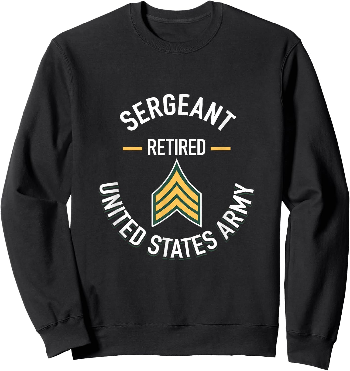 Sergeant SGT Retired Army Military Retirement Gifts Sweatshirt - Sweatshirt | Black