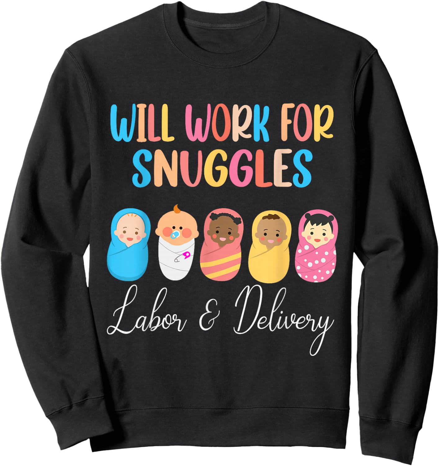 Will Work For Snuggles Labor & Delivery Nurse Baby Sweatshirt - Sweatshirt | Black