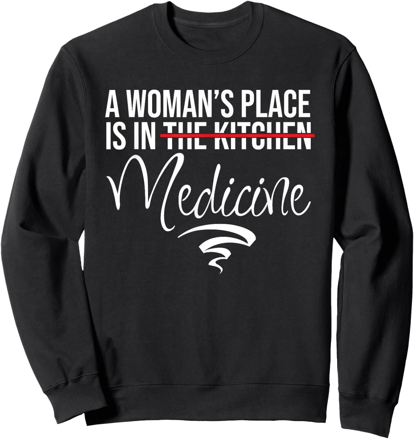 A Woman's Place Is In Medicine Not Kitchen - Hospital Staff Sweatshirt - Sweatshirt | Black