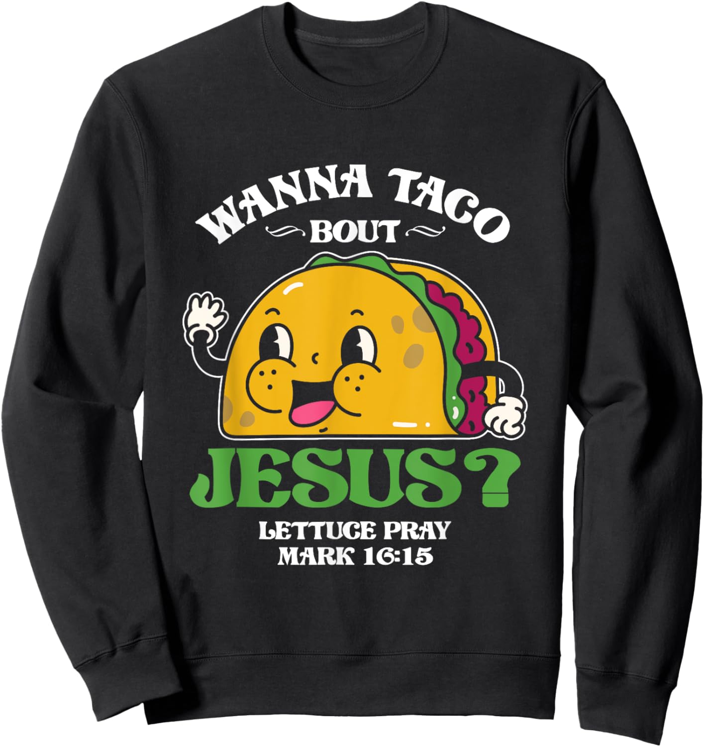 Funny Wanna Taco Bout Jesus Pray | Mexican Food Sweatshirt - Sweatshirt | Black