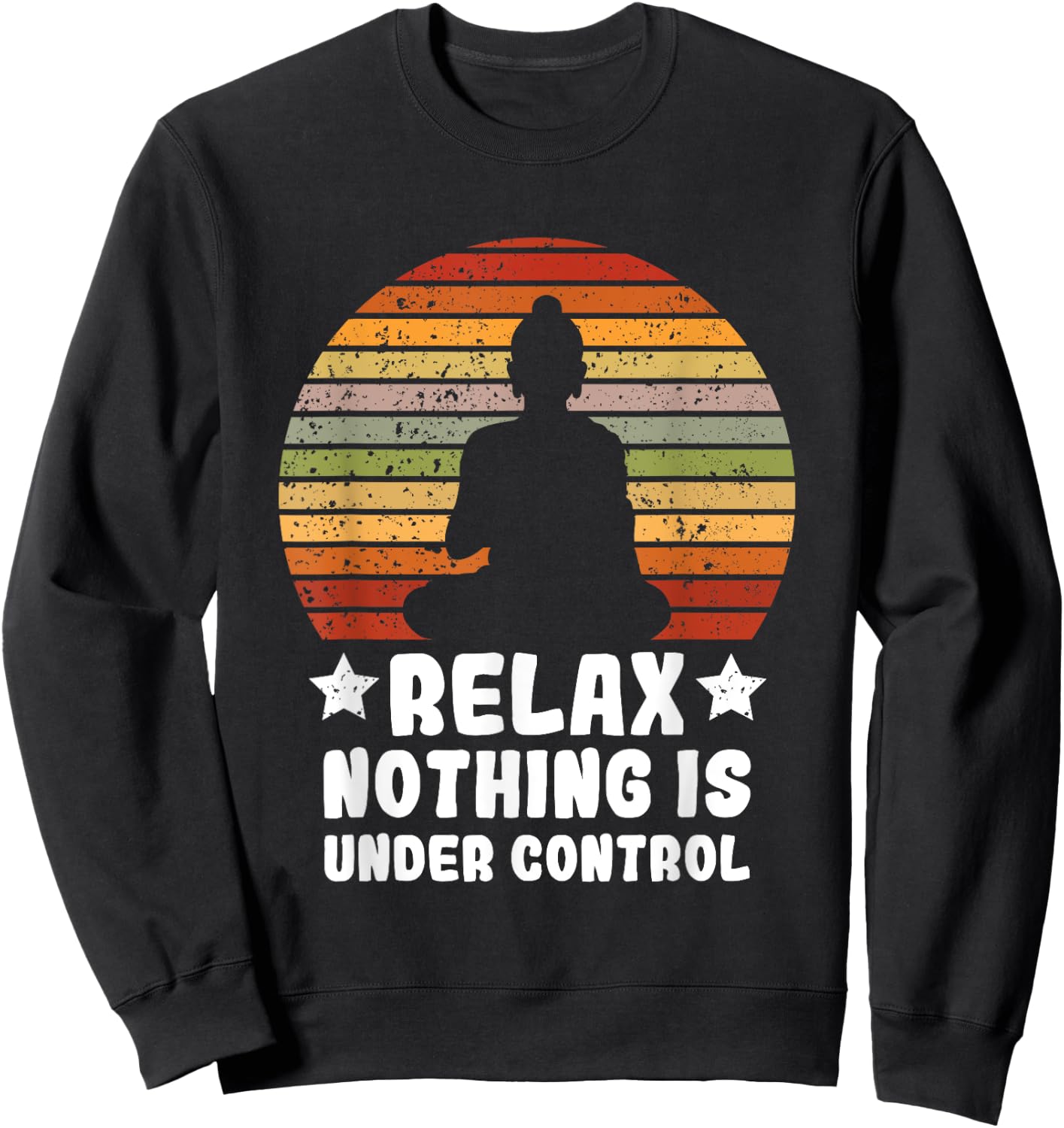 Meditation Yoga Mindfulness Relax Nothing Is Under Control Sweatshirt - Sweatshirt | Black