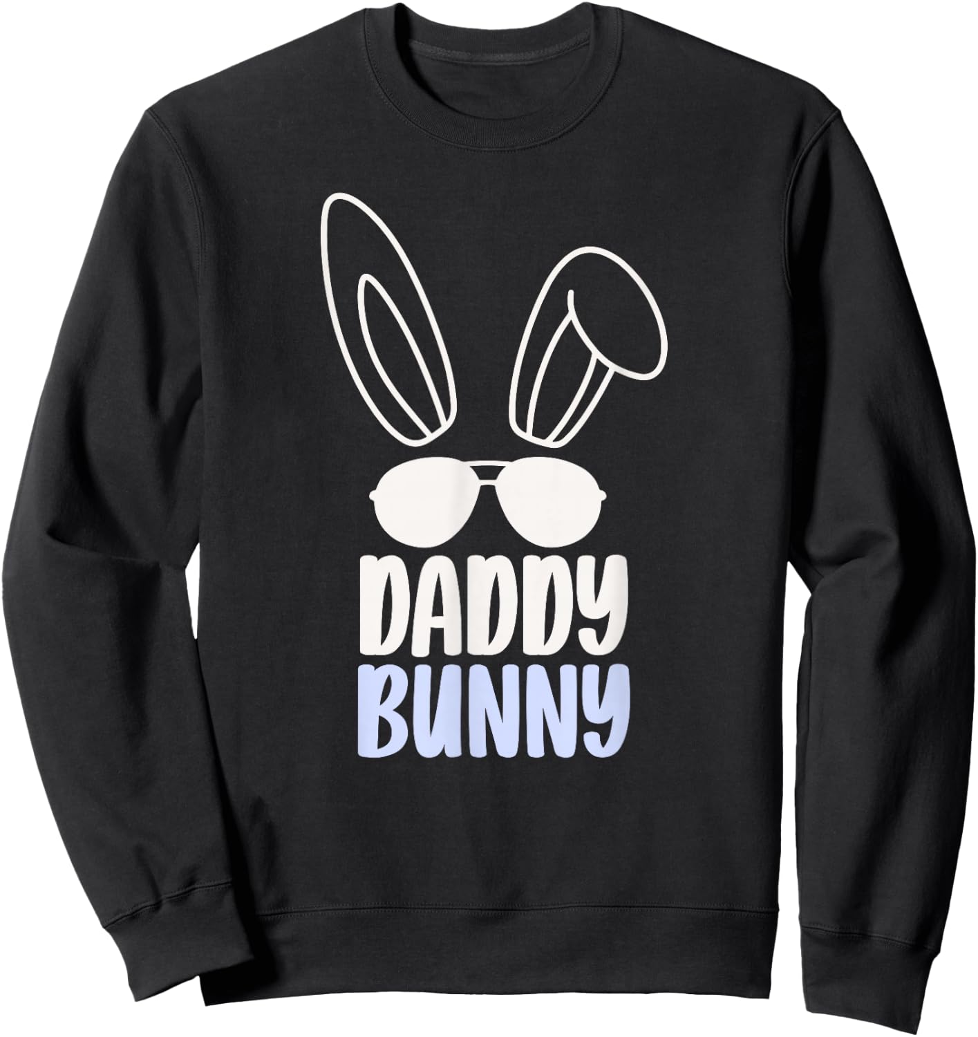 Daddy Bunny Happy Easter Egg Sayings Dad Father Papa Sweatshirt - Sweatshirt | Black