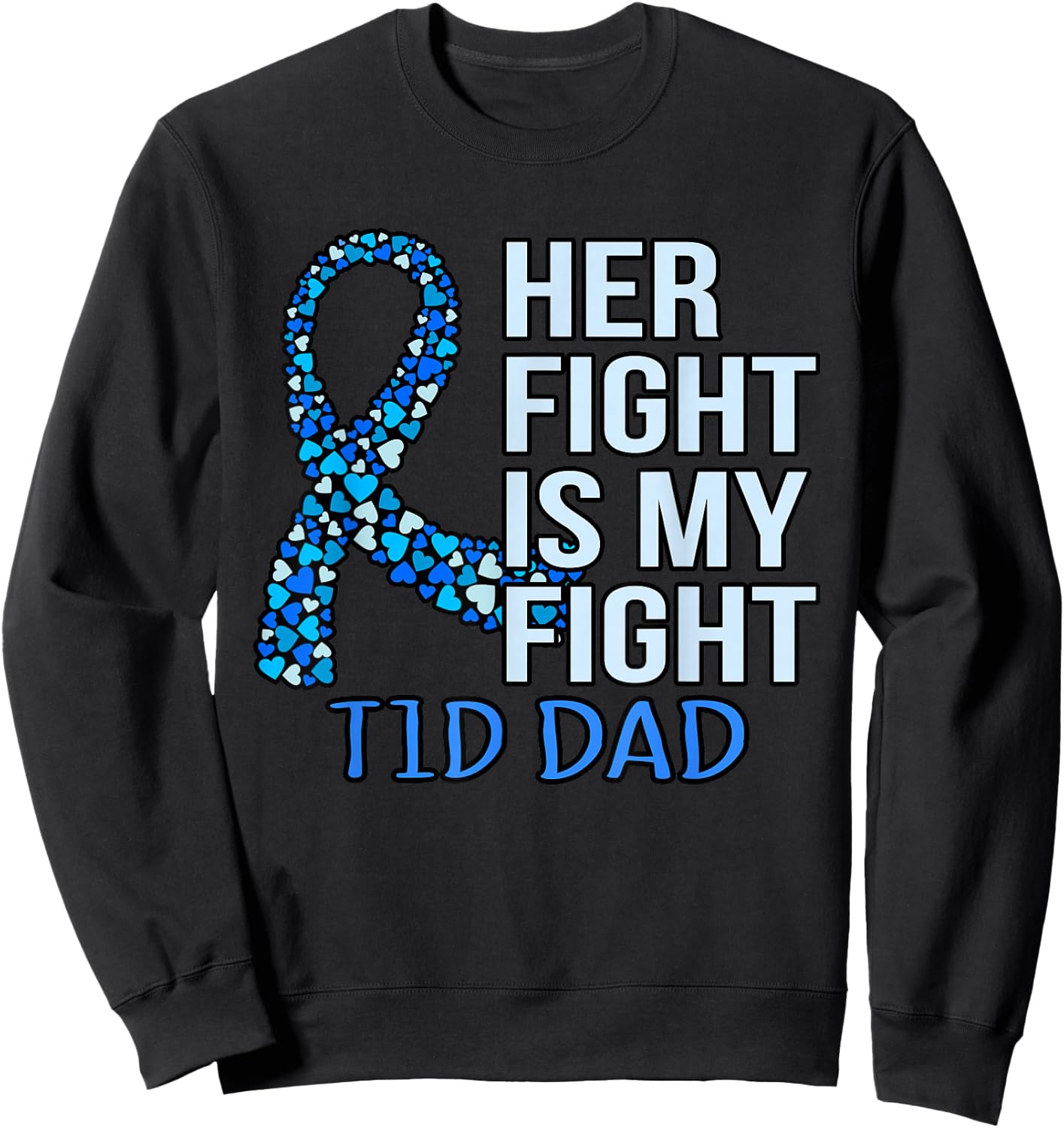 Her Fight Is My Fight T1D Dad Diabetes Awareness Graphic Sweatshirt - Sweatshirt | Black