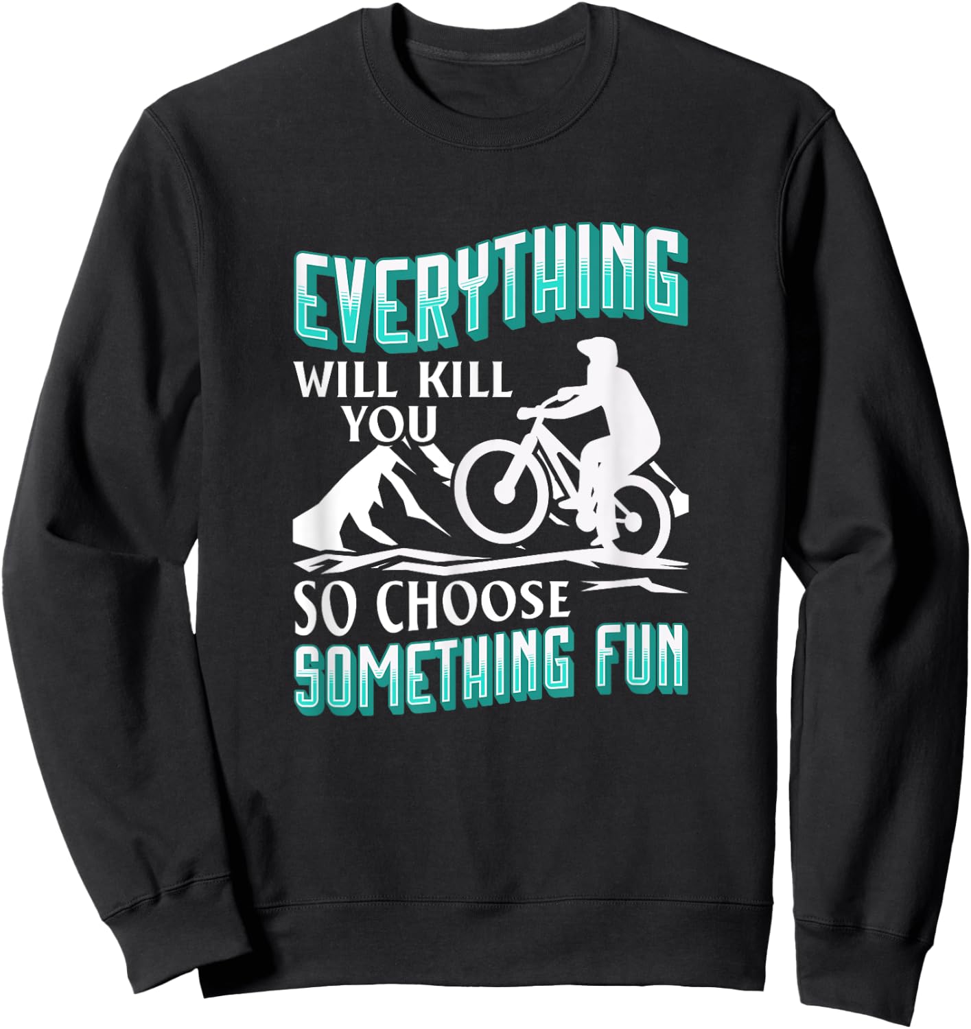 Everything Will Kill You So Choose Something Fun. Cyclist Sweatshirt - Sweatshirt | Black