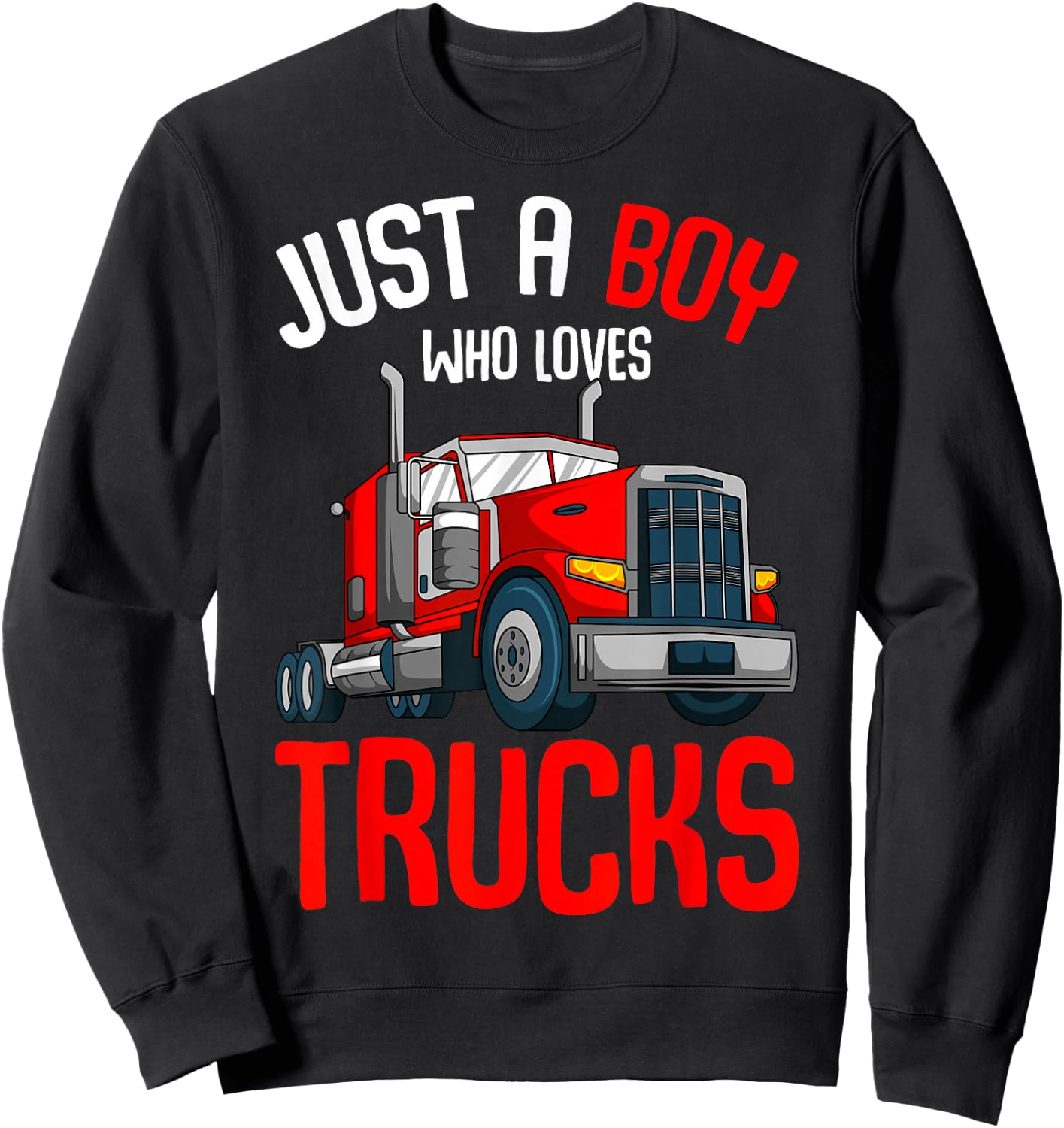 Just a Boy who loves Trucks Semi Trucker Kids Toddler Boys Sweatshirt - Sweatshirt | Black