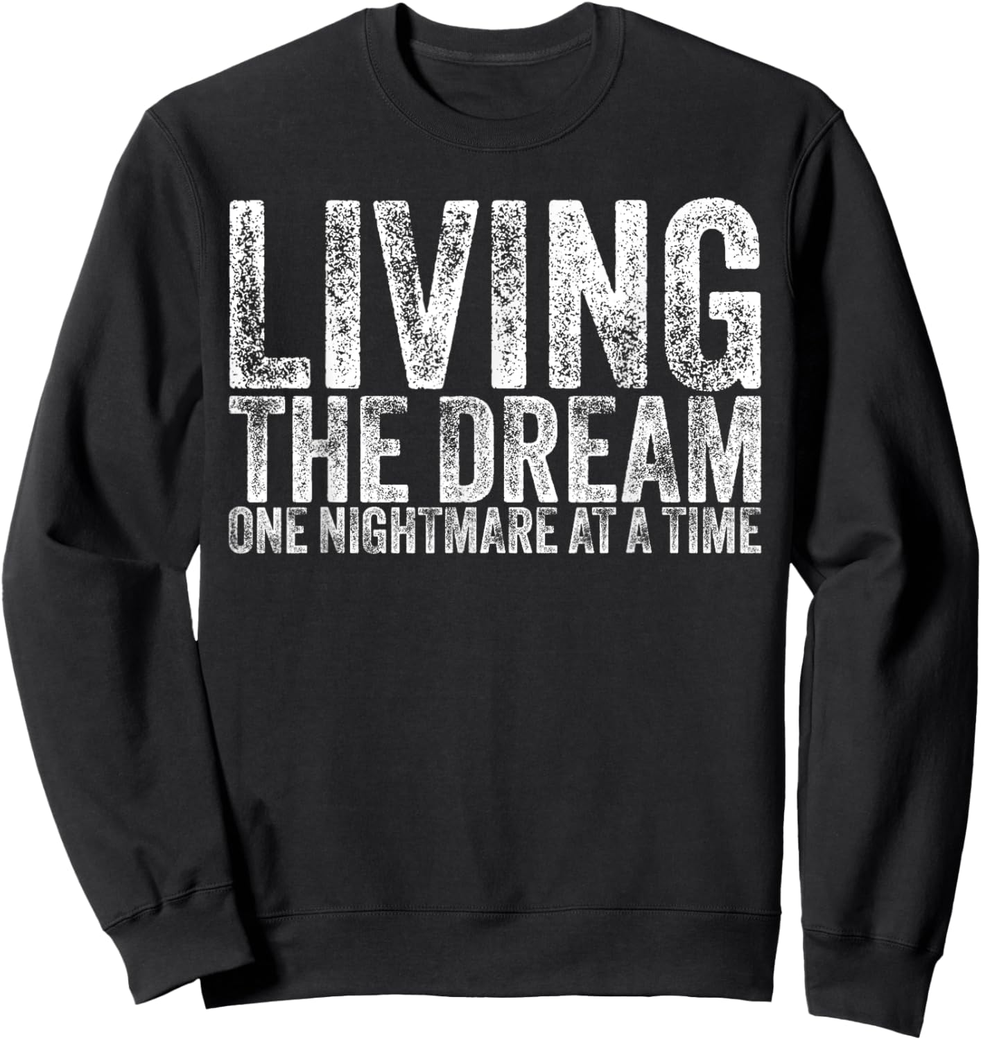 Living The Dream One Nightmare At A Time Funny Vintage Sweatshirt - Sweatshirt | Black