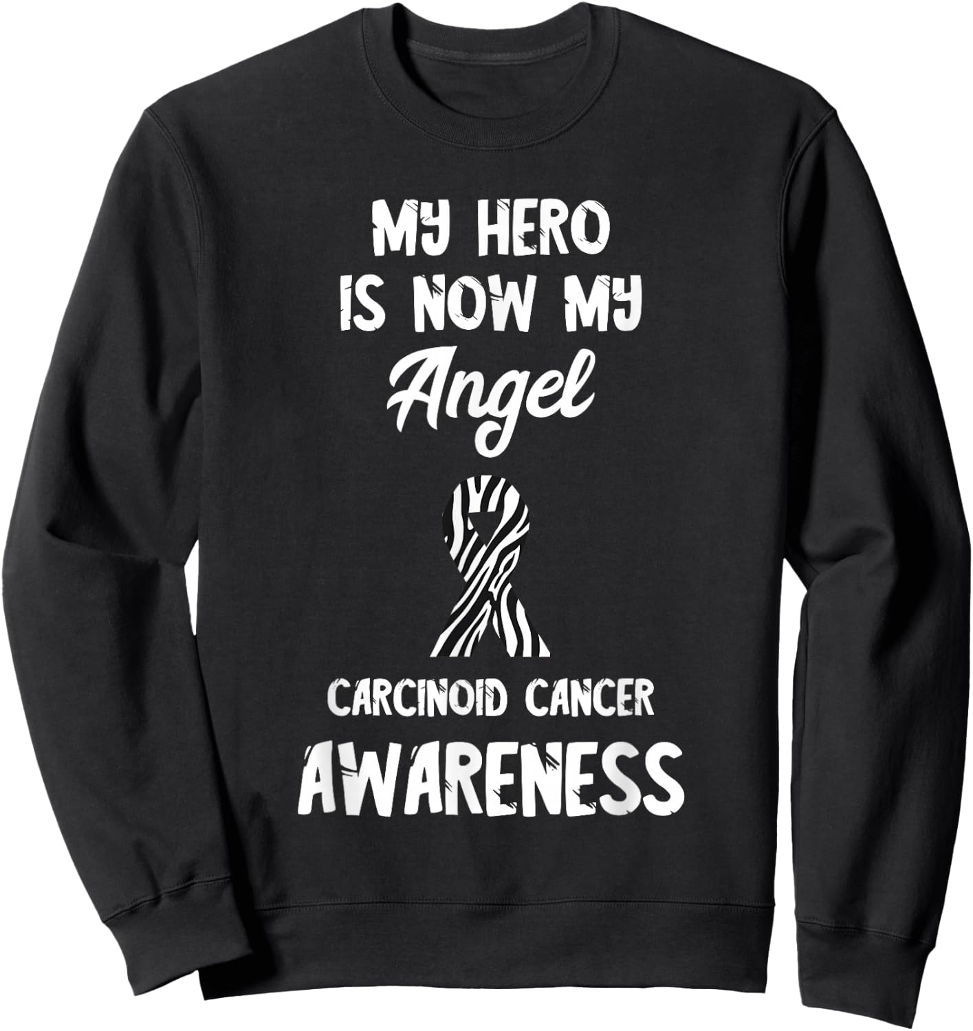 My Hero Angel Zebra Ribbon Carcinoid Cancer Awareness Sweatshirt - Sweatshirt | Black