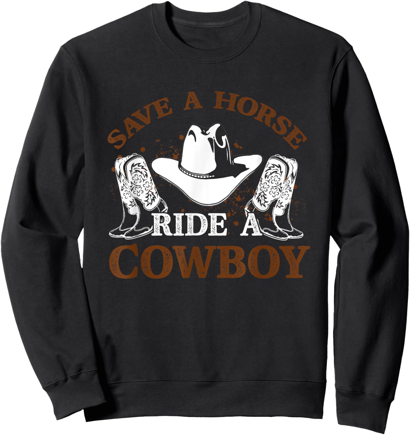 Save A Horse Ride A Cowboy for Cowgirls Horsericder Sweatshirt - Sweatshirt | Black