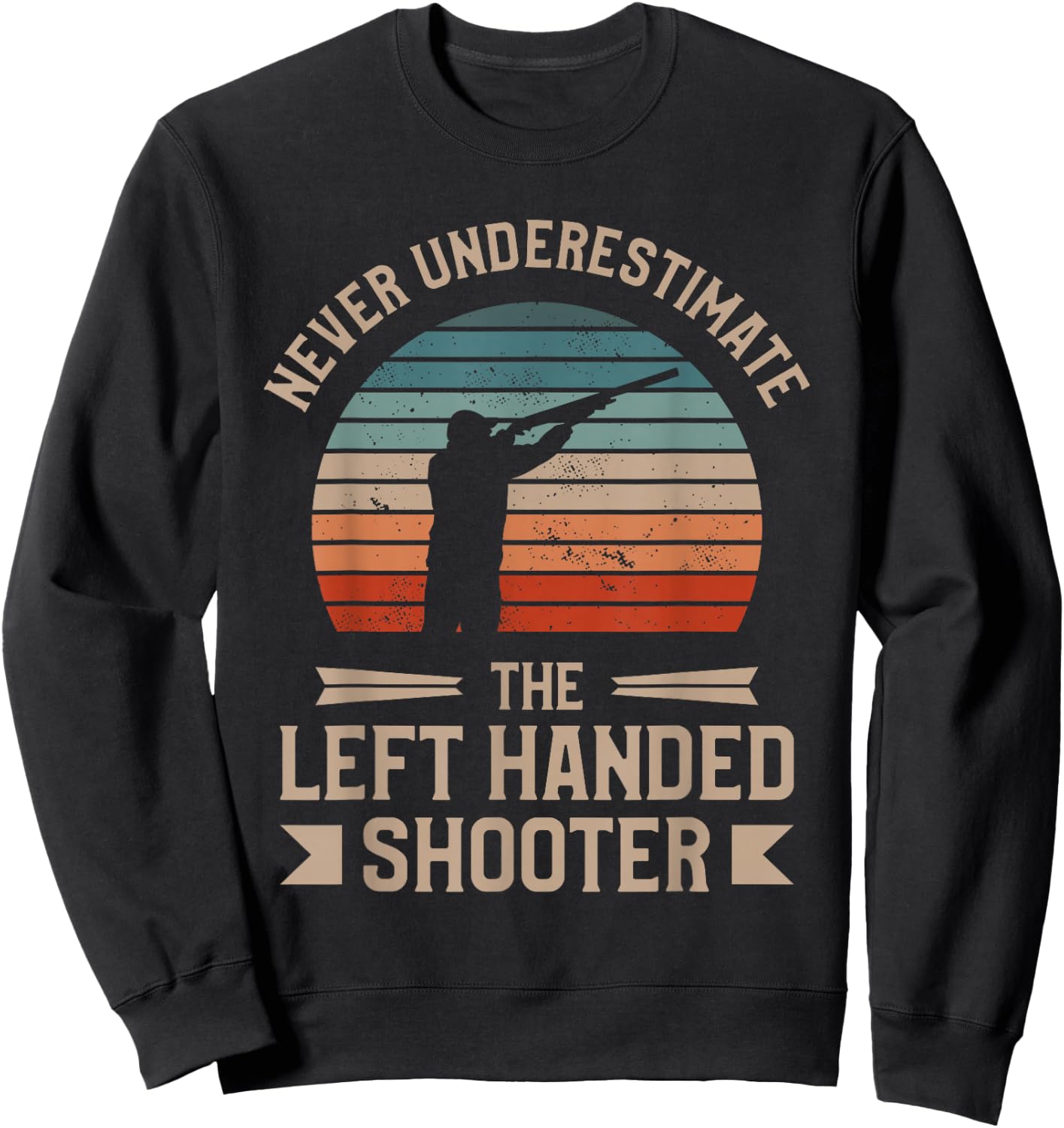 Never Underestimate The Left Handed Shooter Skeet Shooting Sweatshirt - Sweatshirt | Black