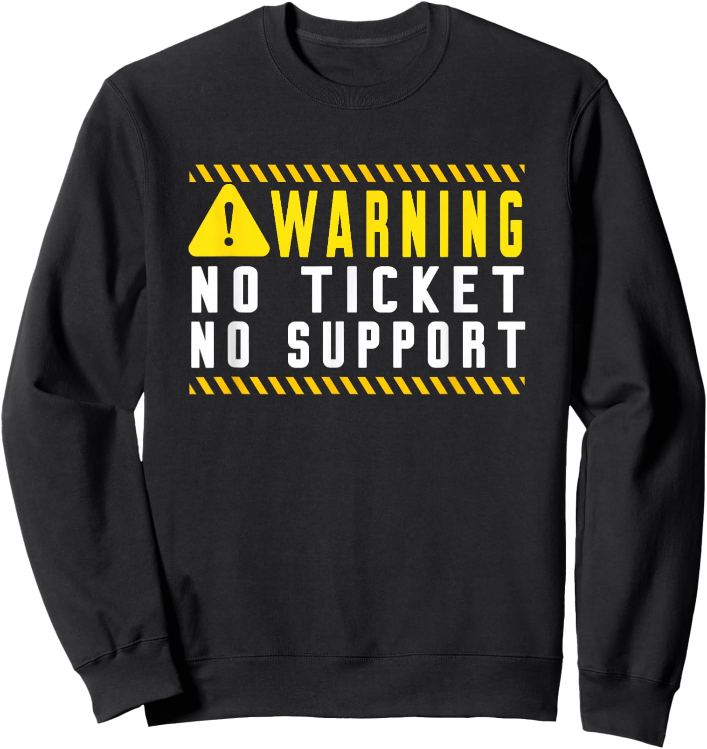 Fun Tech Warning Sign Customer Service no ticket no support Sweatshirt - Sweatshirt | Black
