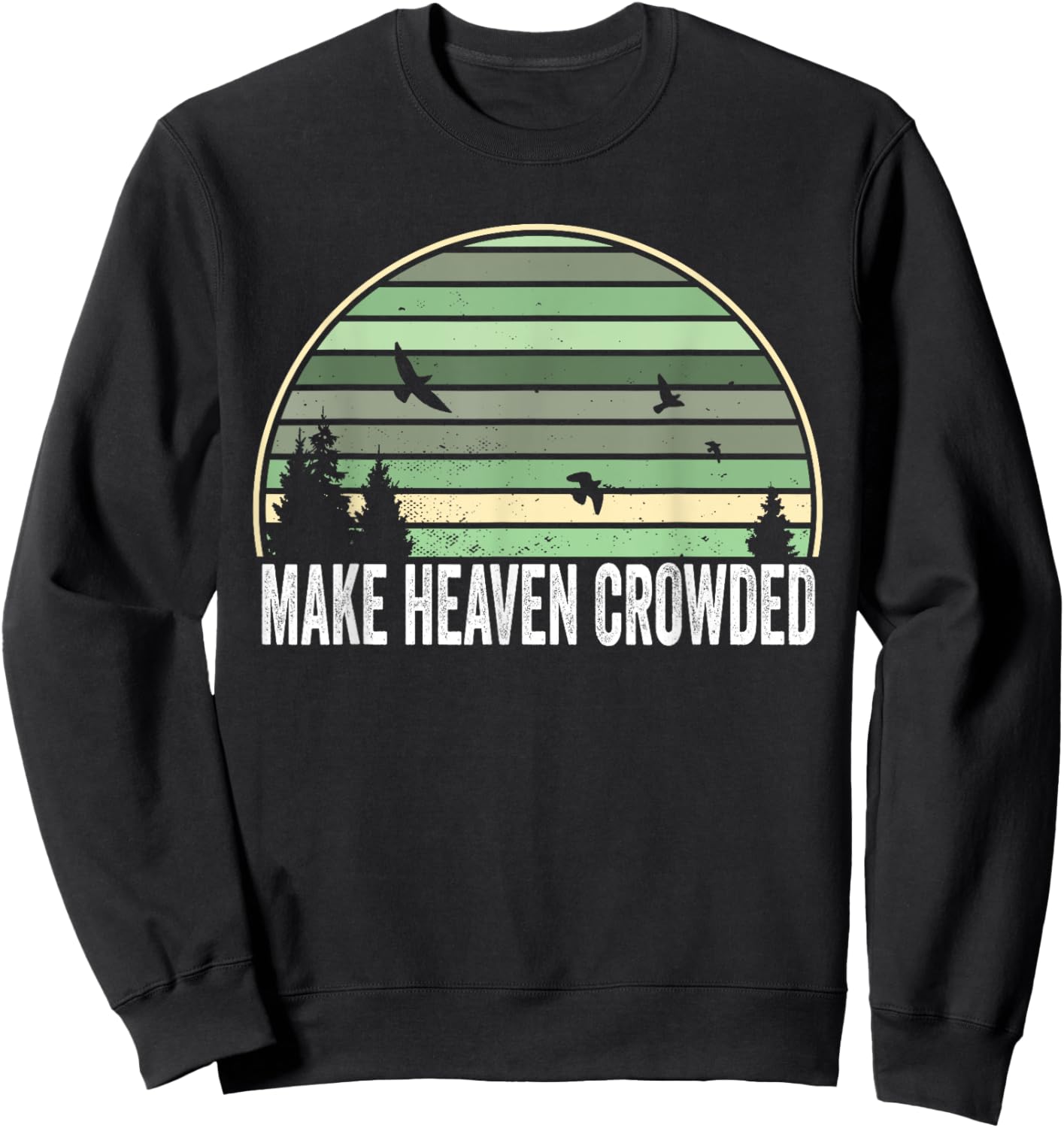 Religious Christian Quote Make Heaven Crowded Inspirational Sweatshirt - Sweatshirt | Black