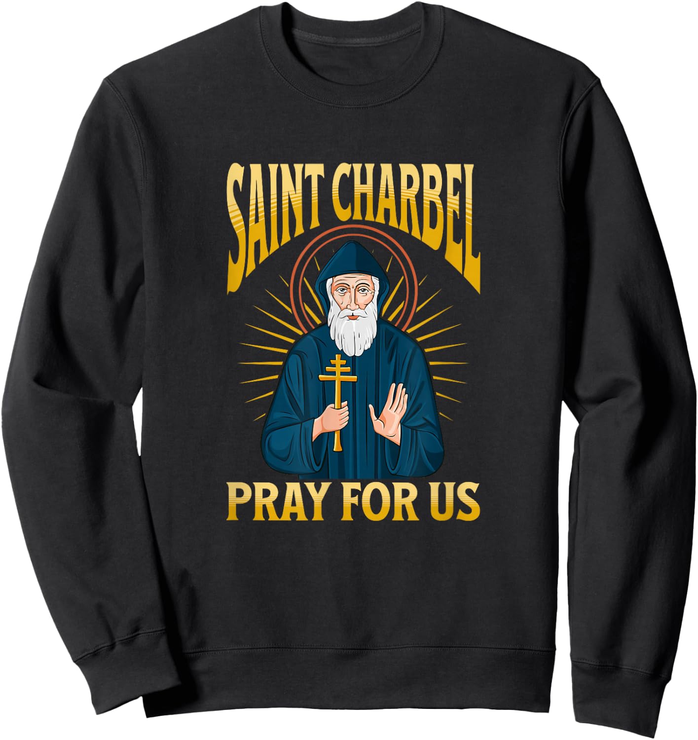 Saint CHARBEL, Pray for us! Bless to This holy Lebanese Monk Sweatshirt - Sweatshirt | Black